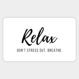 Relax. Don't Stress Out. Breathe. Quote Black Typography Magnet